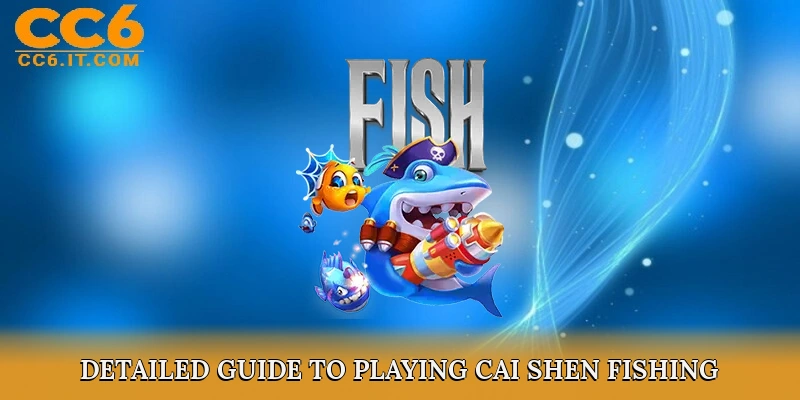Detailed Guide to Playing Cai Shen Fishing