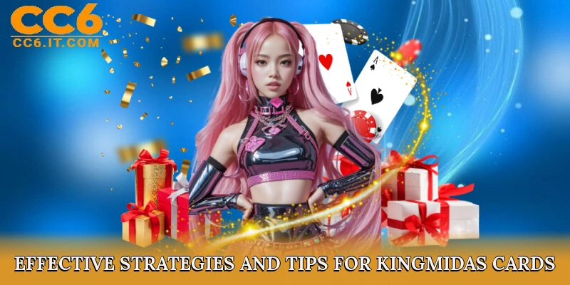 Effective Strategies and Tips for Kingmidas Cards