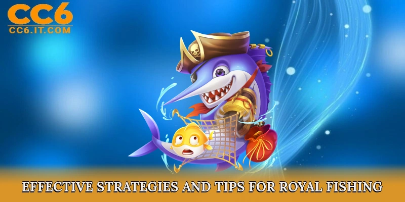 Effective Strategies and Tips for Royal Fishing