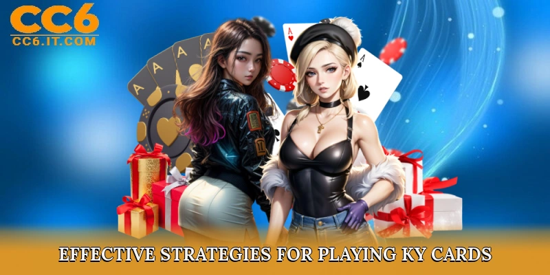 Effective Strategies for Playing Ky Cards