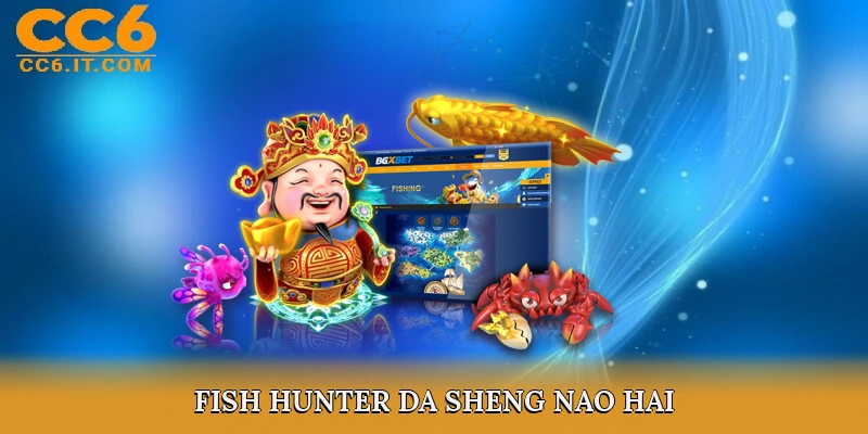 Fish Hunter Da Sheng Nao Hai
