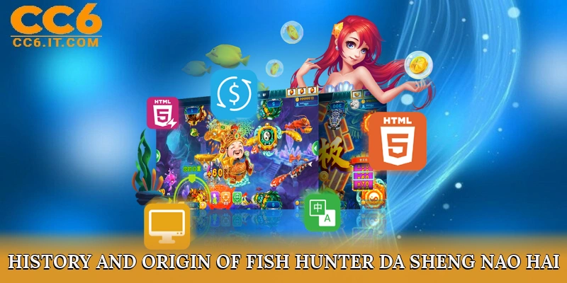 History and Origin of Fish Hunter Da Sheng Nao Hai