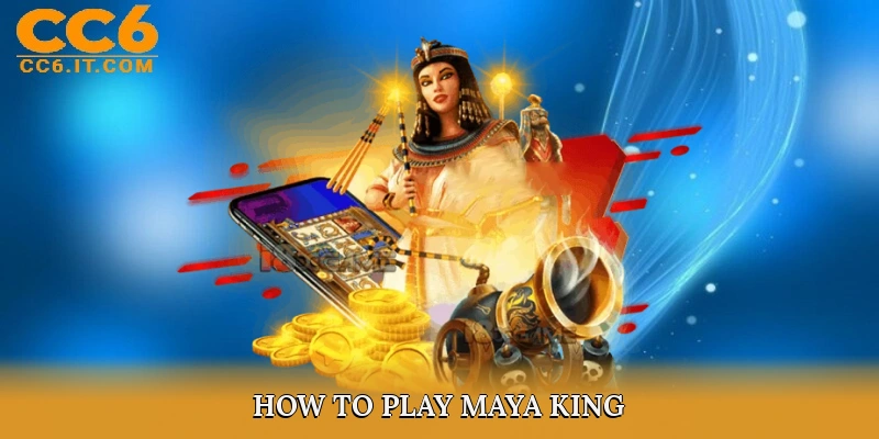 How to Play Maya King