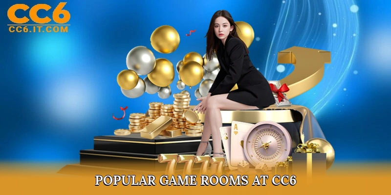 Popular Game Rooms at CC6