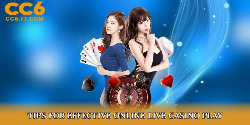 Tips for Effective Online Live Casino Play