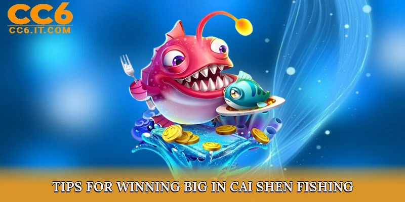 Tips for Winning Big in Cai Shen Fishing