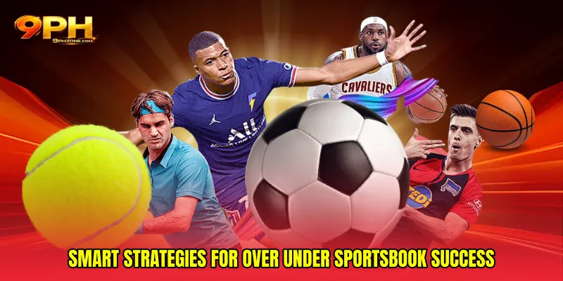 Smart Strategies for Over under sportsbook Success