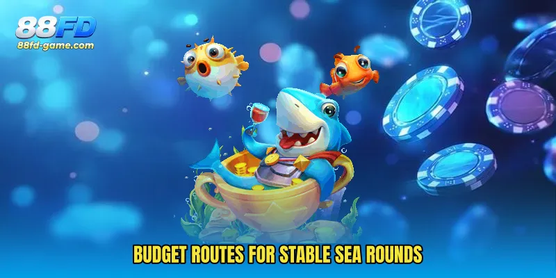 Budget routes for stable sea rounds