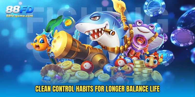 Clean control habits for longer balance life